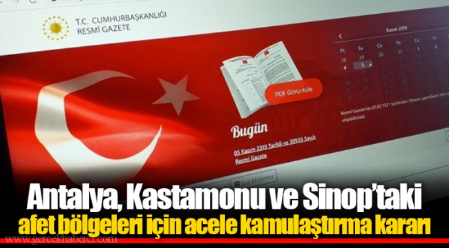 Antalya, Kastamonu ve Sinop’taki afet bölgeleri için acele kamulaştırma kararı