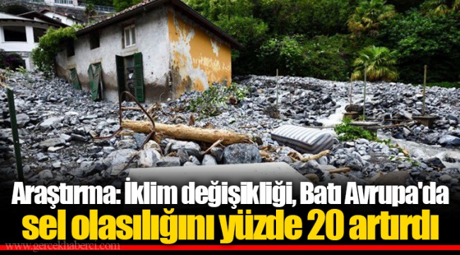 Araştırma: İklim değişikliği, Batı Avrupa'da sel olasılığını yüzde 20 artırdı