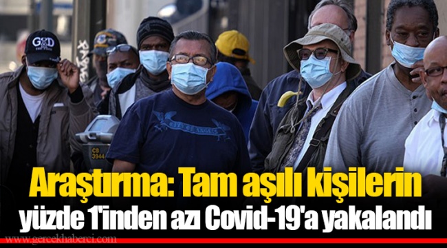 Araştırma: Tam aşılı kişilerin yüzde 1'inden azı Covid-19'a yakalandı