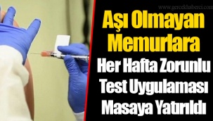 Aşı Olmayan Memurlara Her Hafta Zorunlu Test Uygulaması Masaya Yatırıldı