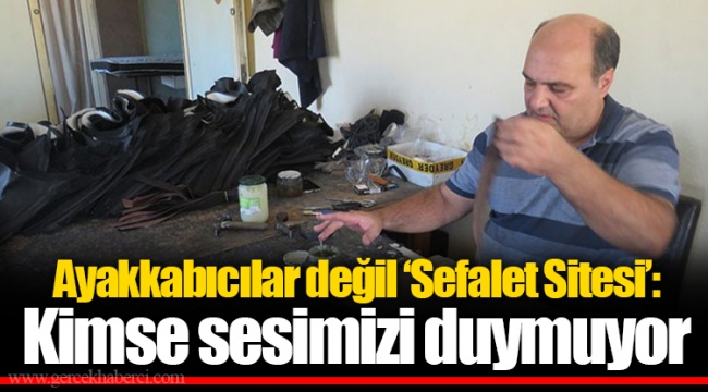 Ayakkabıcılar değil ‘Sefalet Sitesi’: Kimse sesimizi duymuyor