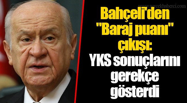 Bahçeli'den "Baraj puanı" çıkışı: YKS sonuçlarını gerekçe gösterdi