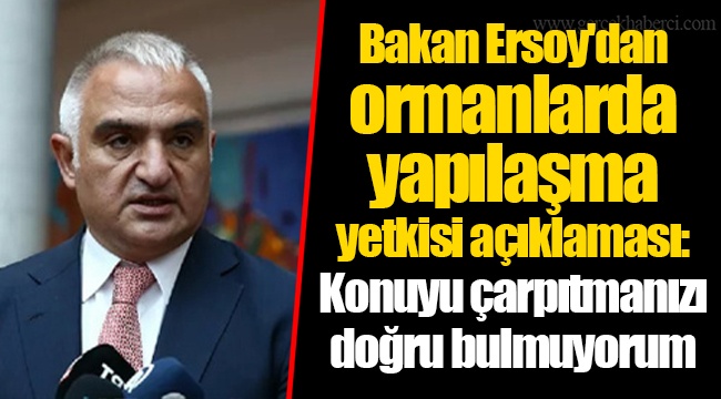 Bakan Ersoy'dan ormanlarda yapılaşma yetkisi açıklaması: Konuyu çarpıtmanızı doğru bulmuyorum