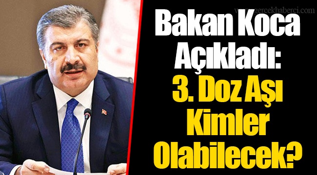 Bakan Koca Açıkladı: 3. Doz Aşı Kimler Olabilecek?