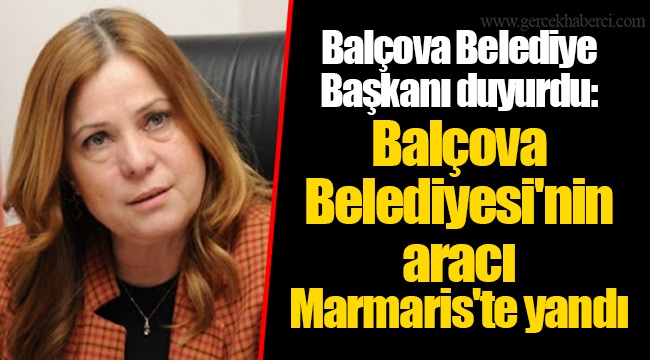 Balçova Belediyesi'nin aracı Marmaris'te yandı 