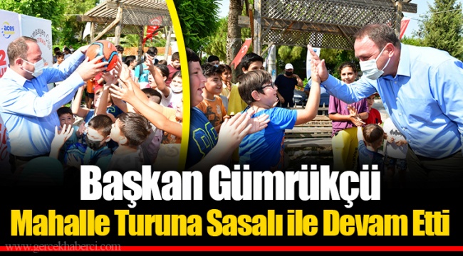 Başkan Gümrükçü Mahalle Turuna Sasalı ile Devam Etti