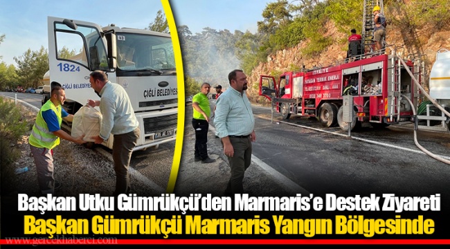 Başkan Gümrükçü Marmaris Yangın Bölgesinde 