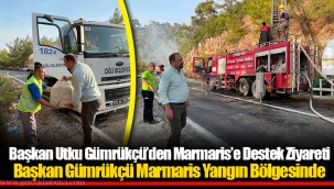 Başkan Gümrükçü Marmaris Yangın Bölgesinde