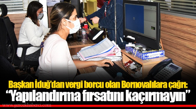 Başkan İduğ’dan vergi borcu olan Bornovalılara çağrı: “Yapılandırma fırsatını kaçırmayın”