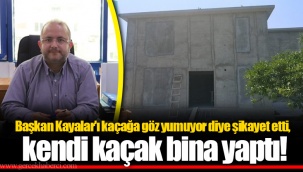 Başkan Kayalar'ı kaçağa göz yumuyor diye şikayet etti, kendi kaçak bina yaptı!