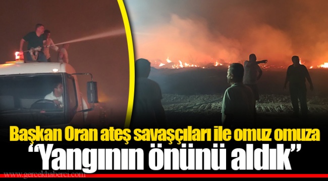 Başkan Oran ateş savaşçıları ile omuz omuza
