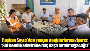 Başkan Soyer’den yangın mağdurlarına ziyaret: “Sizi kendi kaderinizle baş başa bırakmayacağız”