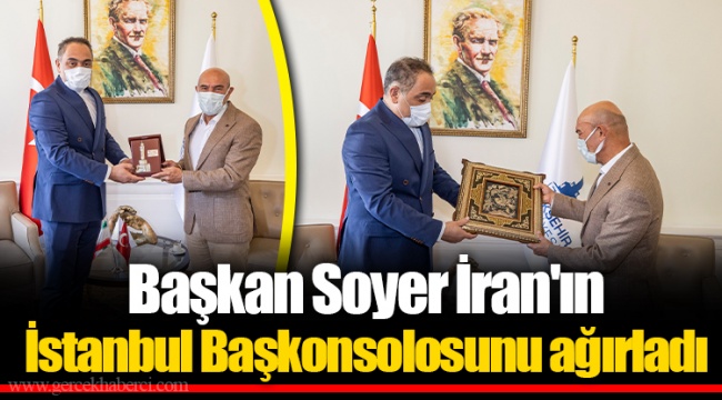 Başkan Soyer İran'ın İstanbul Başkonsolosunu ağırladı