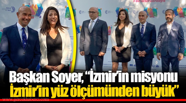 Başkan Soyer, “İzmir’in misyonu İzmir’in yüz ölçümünden büyük” 