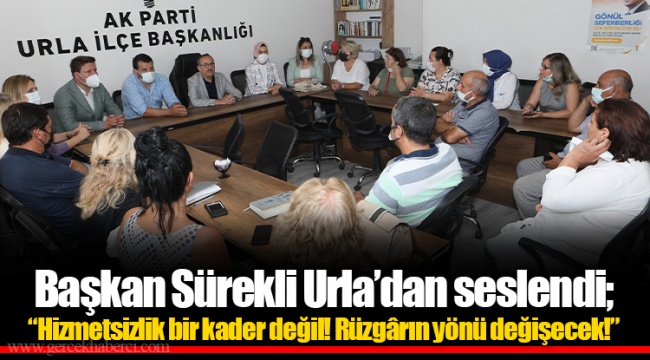 Başkan Sürekli Urla'dan seslendi;  "Hizmetsizlik bir kader değil! Rüzgârın yönü değişecek!"