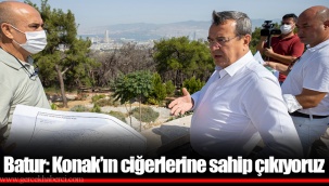 Batur: Konak’ın ciğerlerine sahip çıkıyoruz