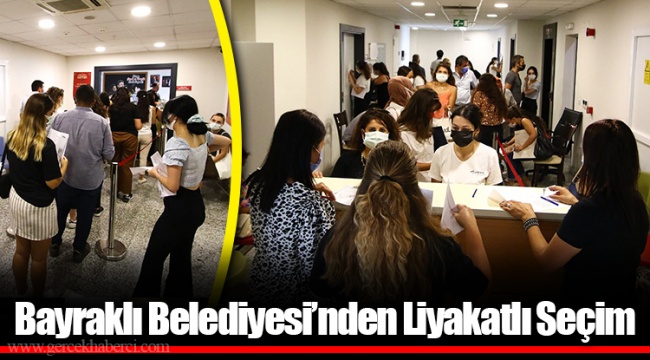 Bayraklı Belediyesi’nden Liyakatlı Seçim