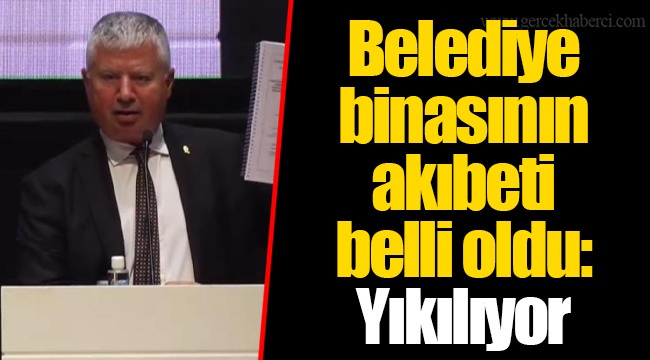 Belediye binasının akıbeti belli oldu: Yıkılıyor