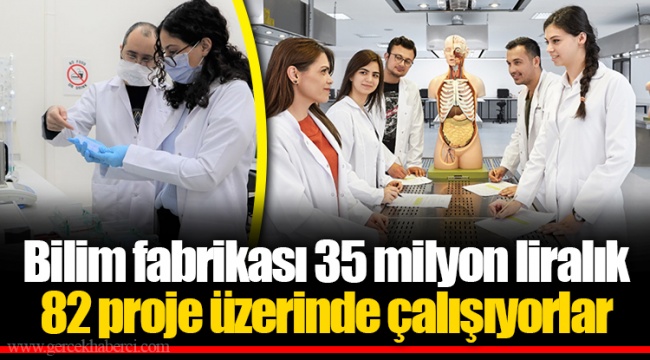 Bilim fabrikası 35 milyon liralık 82 proje üzerinde çalışıyorlar