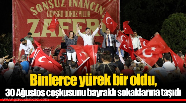 Binlerce yürek bir oldu, 30 Ağustos coşkusunu bayraklı sokaklarına taşıdı