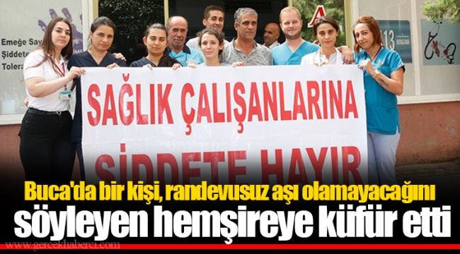 Buca&#039;da bir kişi, randevusuz aşı olamayacağını söyleyen hemşireye küfür etti