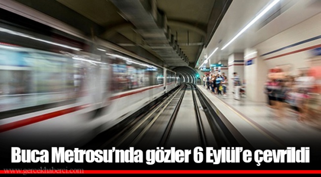 Buca Metrosu’nda gözler 6 Eylül’e çevrildi