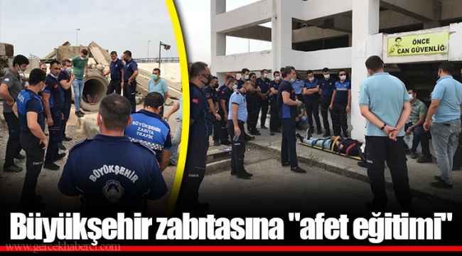 Büyükşehir zabıtasına "afet eğitimi"