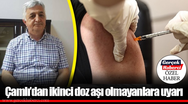 Çamlı’dan ikinci doz aşı olmayanlara uyarı