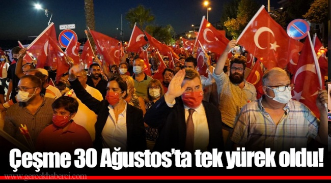 Çeşme 30 Ağustos’ta tek yürek oldu!