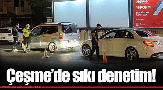 Çeşme’de sıkı denetim!