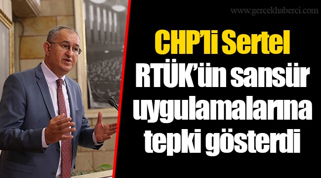 CHP’li Sertel RTÜK’ün sansür uygulamalarına tepki gösterdi