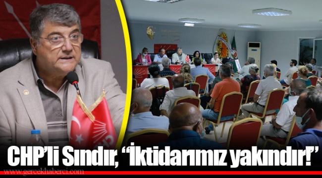 CHP’li Sındır, “İktidarımız yakındır!” 