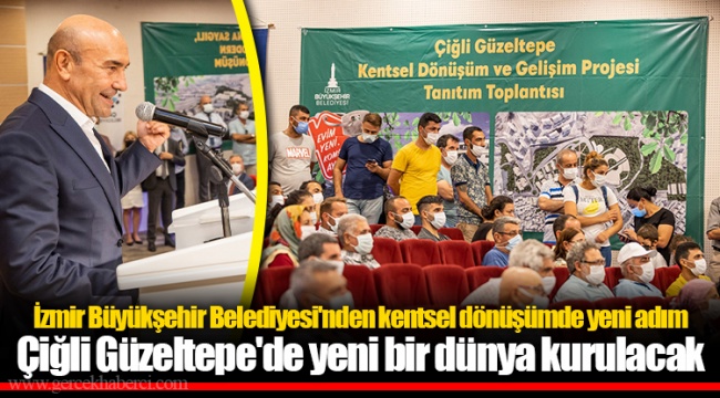 Çiğli Güzeltepe'de yeni bir dünya kurulacak