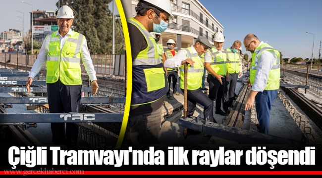 Çiğli Tramvayı'nda ilk raylar döşendi