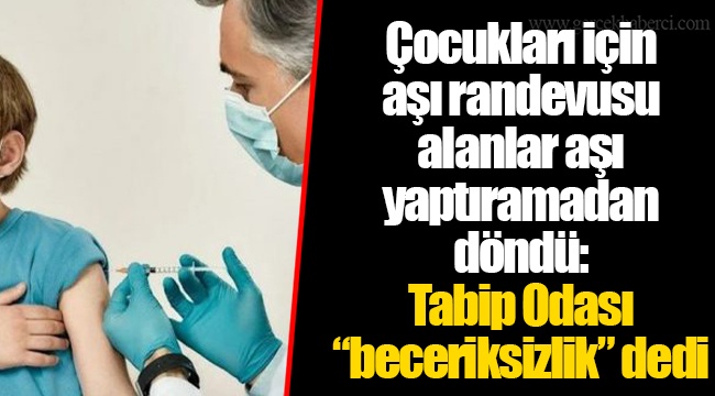 Çocukları için aşı randevusu alanlar aşı yaptıramadan döndü: Tabip Odası “beceriksizlik” dedi