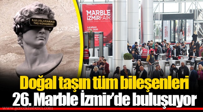 Doğal taşın tüm bileşenleri 26. Marble İzmir’de buluşuyor