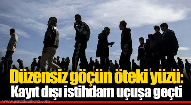Düzensiz göçün öteki yüzü: Kayıt dışı istihdam uçuşa geçti
