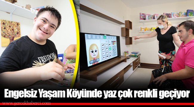 Engelsiz Yaşam Köyünde yaz çok renkli geçiyor