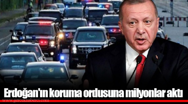 Erdoğan'ın koruma ordusuna milyonlar aktı