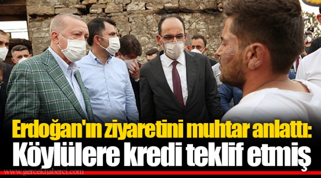 Erdoğan'ın ziyaretini muhtar anlattı: Köylülere kredi teklif etmiş
