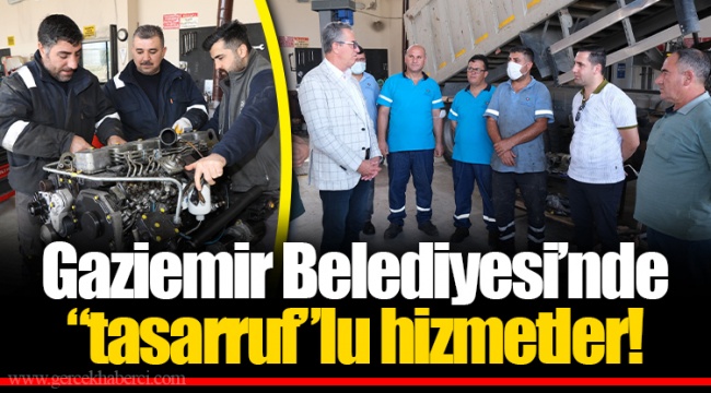 Gaziemir Belediyesi’nde “tasarruf”lu hizmetler!