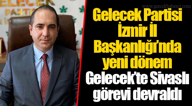 Gelecek Partisi İzmir İl Başkanlığı’nda yeni dönem