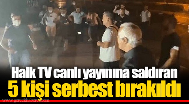 Halk TV canlı yayınına saldıran 5 kişi serbest bırakıldı