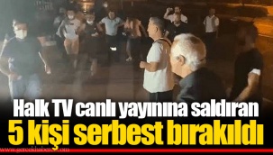 Halk TV canlı yayınına saldıran 5 kişi serbest bırakıldı