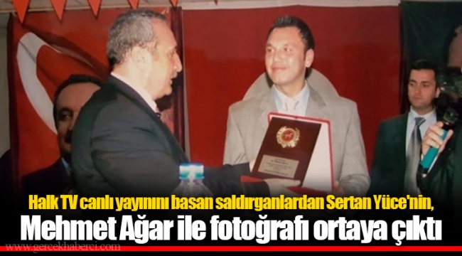 Halk TV canlı yayınını basan saldırganlardan Sertan Yüce&#039;nin, Mehmet Ağar ile fotoğrafı ortaya çıktı