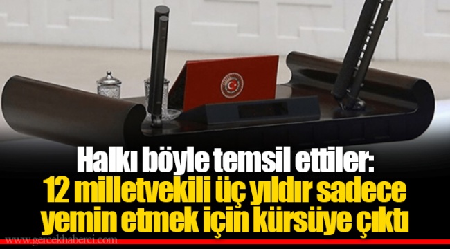 Halkı böyle temsil ettiler: 12 milletvekili üç yıldır sadece yemin etmek için kürsüye çıktı