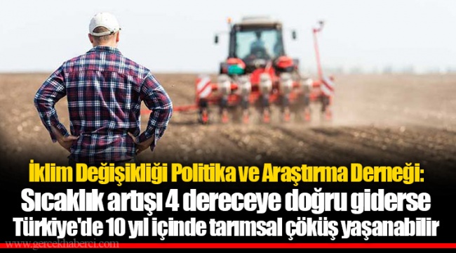 İklim Değişikliği Politika ve Araştırma Derneği: Sıcaklık artışı 4 dereceye doğru giderse Türkiye'de 10 yıl içinde tarımsal çöküş yaşanabilir