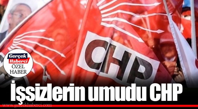 İşsizlerin umudu CHP