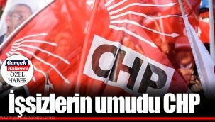 İşsizlerin umudu CHP