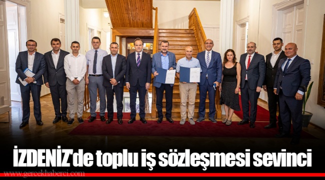 İZDENİZ&#039;de toplu iş sözleşmesi sevinci